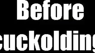 Before cuckolding vs. After cuckolding - Cuckold
